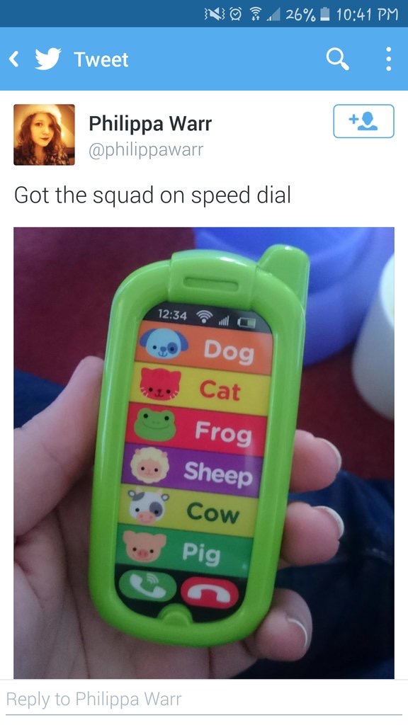 got the squad on speed dial - NO2 26% _ y Tweet Philippa Warr Got the squad on speed dial C . Dog Cat Frog Sheep Cow Pig to Philippa Warr