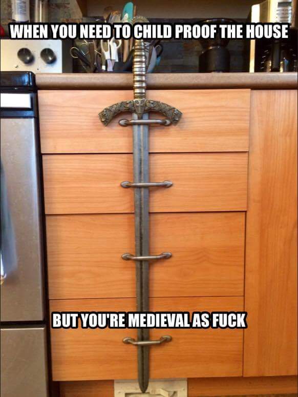 sword child proofing - When You Need To Child Proof The House But You'Re Medieval As Fuck