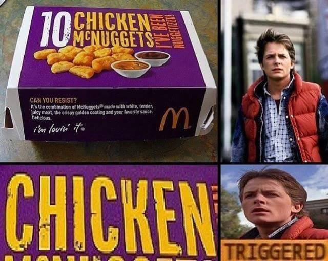 nobody calls me chicken meme - Chicken Umcnuggets Nuggetized. Can You Resist? It's the combination of McNuggets made with white, tender. jalcy meat, the crispy golden coating and your favorite sauce. Delicious. i'm lovin ito m ! Chicken Triggered