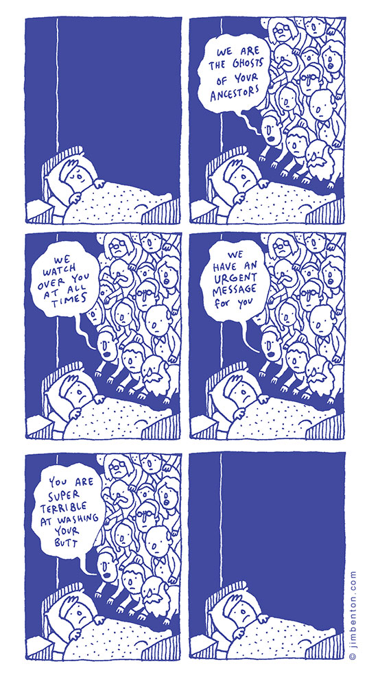 Comics - Leo We Are The Ghosts Of Your Ancestors We We Watch Over You At All Times Have An Urgent Message for you You Are Super Terrible At Washing Your Butt jimbenton.com
