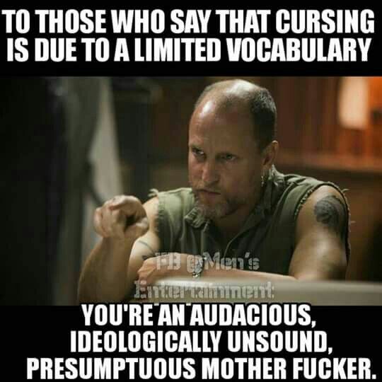 don t give a fuck - To Those Who Say That Cursing Is Due To A Limited Vocabulary Fb Men's Tekintetett You'Re An Audacious, Ideologically Unsound, Presumptuous Mother Fucker.