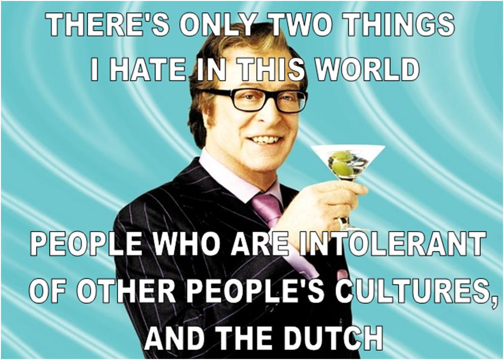 austin powers - There'S Only Two Things I Hate In This World People Who Are Intolerant Of Other People'S Cultures, And The Dutch