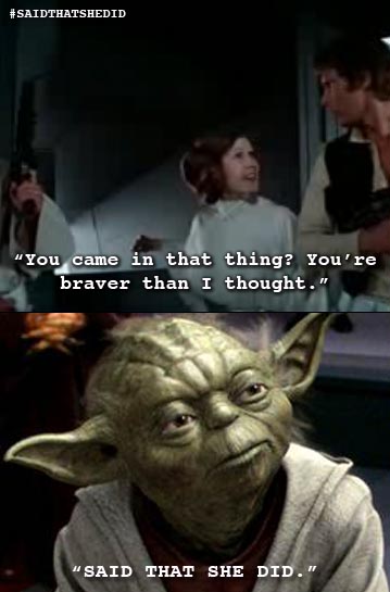 yoda star wars - "You came in that thing? You're braver than I thought." " Said That She Did."