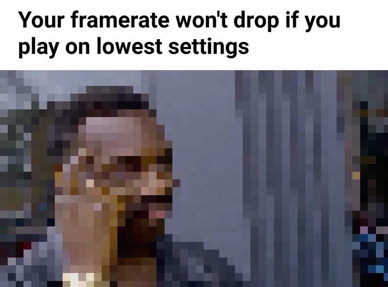 Roll Safe meme in low resolution when you frame rate won't drop on the lowest setting