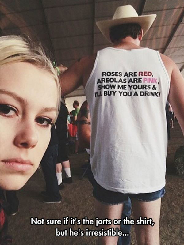 roses are red areolas are pink - Roses Are Red, Areolas Are Pink, Show Me Yours & Il Buy You A Drink Not sure if it's the jorts or the shirt, but he's irresistible...