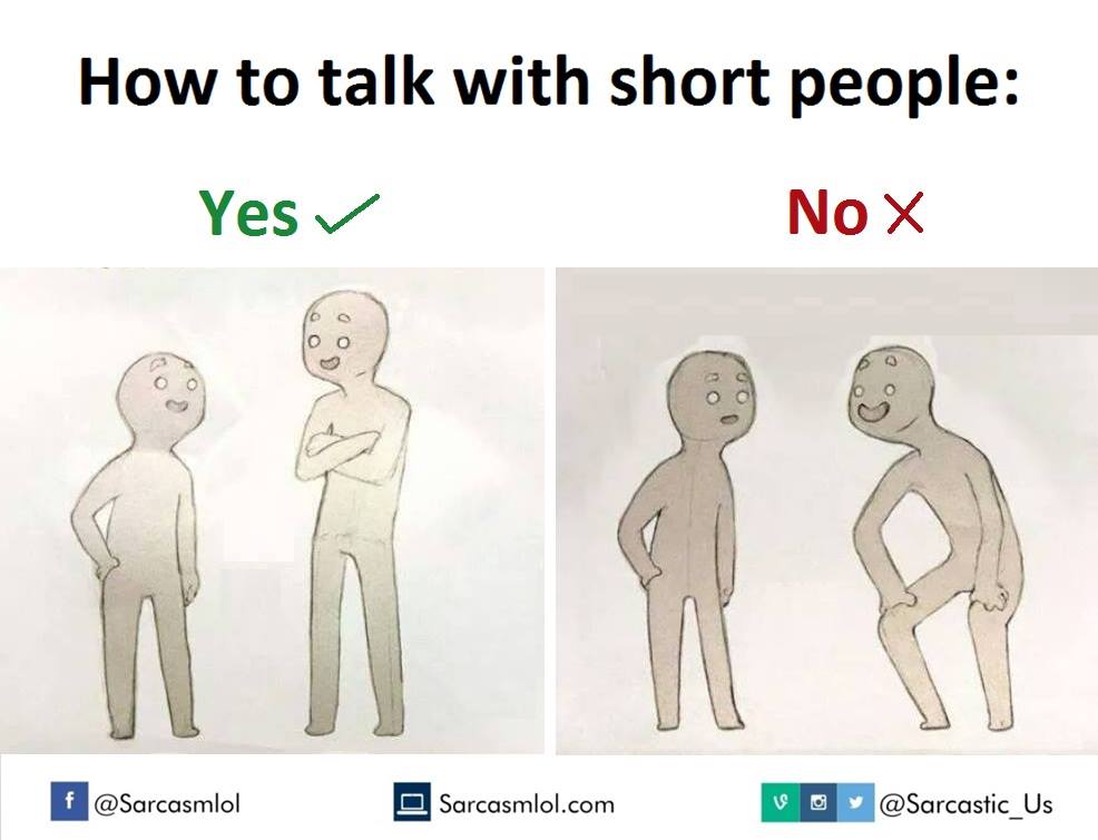 talk with short peoples - How to talk with short people Yes No X Od f Sarcasmlol.com 0