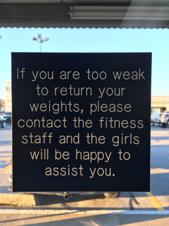 gym return weights - 'If you are too weak, to return your weights, please contact the fitness staff and the girls will be happy to assist you.