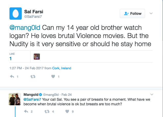 web page - Sal Farsi Can my 14 year old brother watch logan? He loves brutal Violence movies. But the Nudity is it very sensitive or should he stay home from Cork, Ireland Mangold Feb 24 Your call Sal. You see a pair of breasts for a moment. What have we 