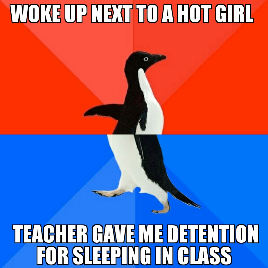 memes - dysfunctional family meme - Woke Up Next To A Hot Girl Teacher Gave Me Detention For Sleeping In Class