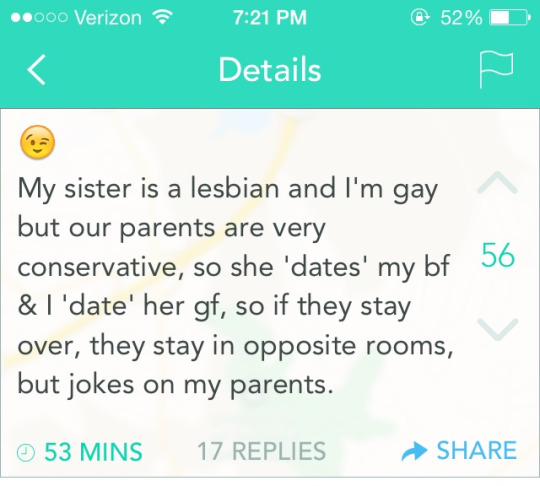 funny yik yak - ..000 Verizon @ 52% Details My sister is a lesbian and I'm gay but our parents are very conservative, so she 'dates' my bf 56 & l 'date' her gf, so if they stay over, they stay in opposite rooms, but jokes on my parents. 53 Mins 17 Replies