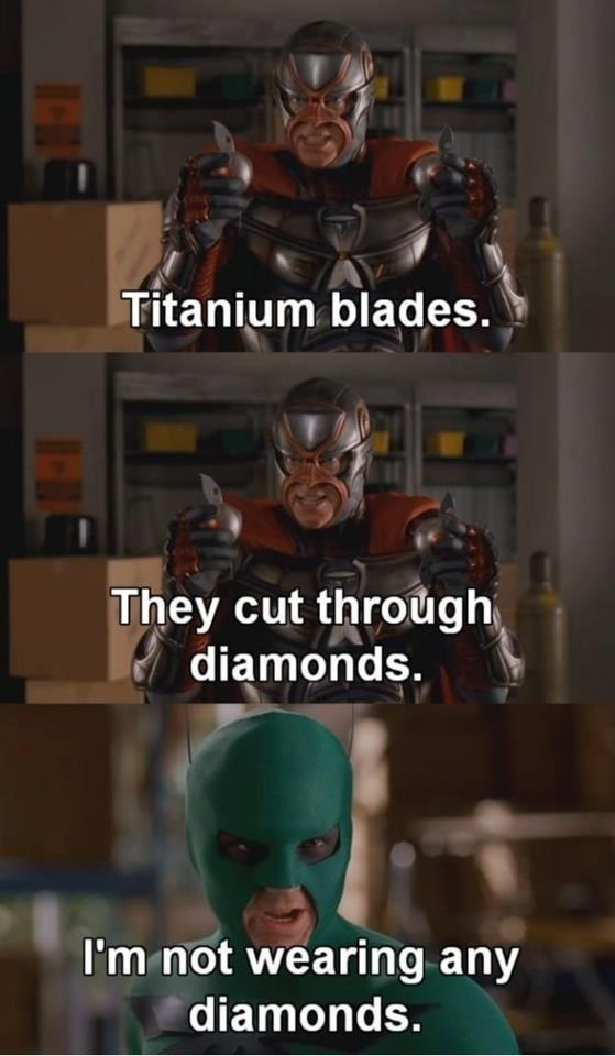 titanium blades cut through diamonds - Titanium blades. They cut through diamonds. I'm not wearing any diamonds.