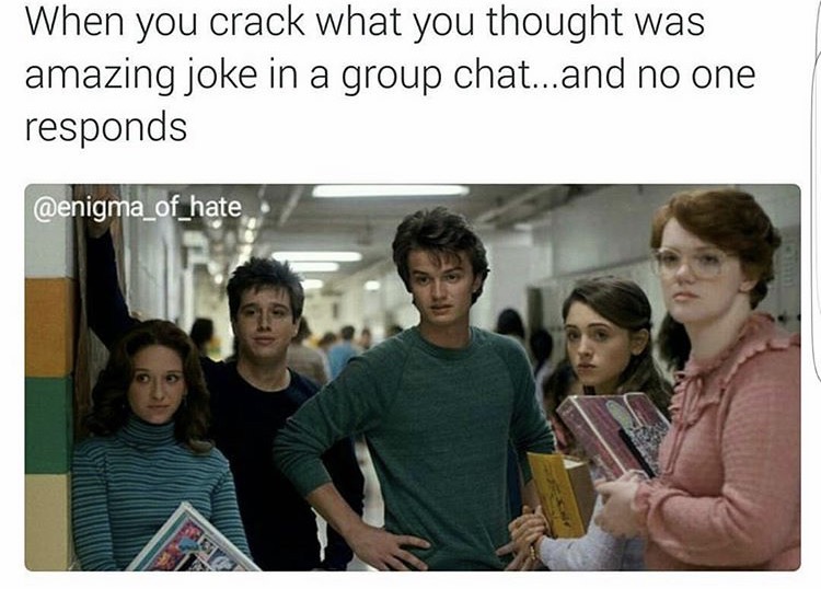 steven spielberg stranger things - When you crack what you thought was amazing joke in a group chat...and no one responds