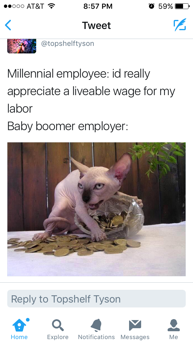 baby boomer memes - 000 At&T O 59% D Tweet Millennial employee id really appreciate a liveable wage for my labor Baby boomer employer to Topshelf Tyson Home Explore Notifications Messages Me