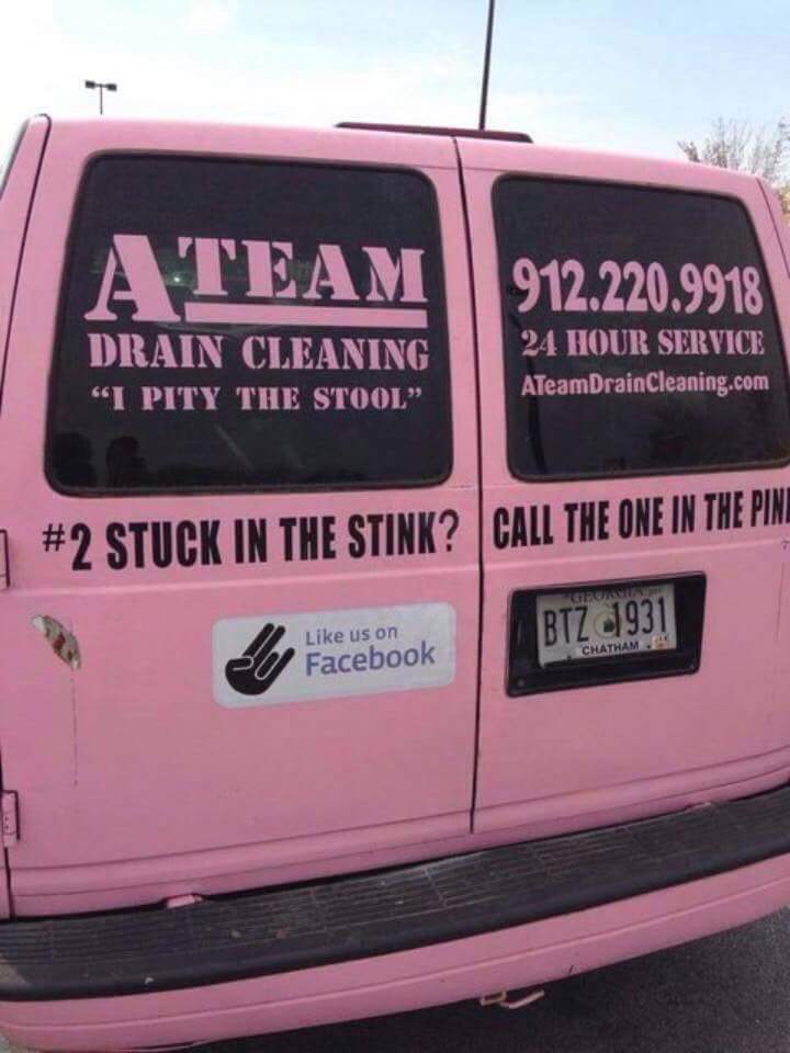 A Team 912.220.9918 Drain Cleaning "I Pity The Stool 24 Hour Service ATeam Drain Cleaning.com Stuck In The Stink? Call The One In The Pino us on Facebook Btz 1931 Chatham