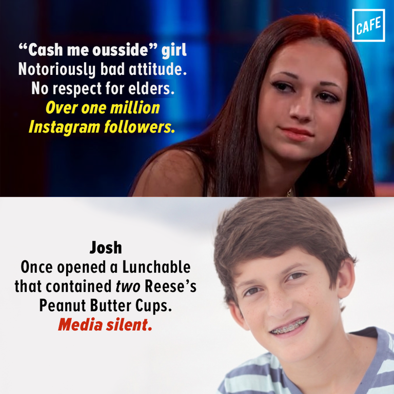 media silent meme - Cafe Cash me ousside girl Notoriously bad attitude. No respect for elders. Over one million Instagram ers. Josh Once opened a Lunchable that contained two Reese's Peanut Butter Cups. Media silent.