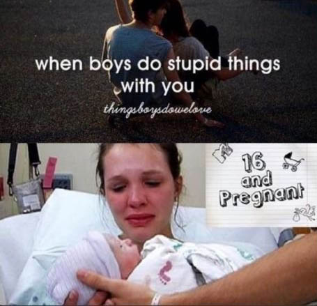 16 and pregnant - when boys do stupid things with you thingsboysdowelove and Pregnant
