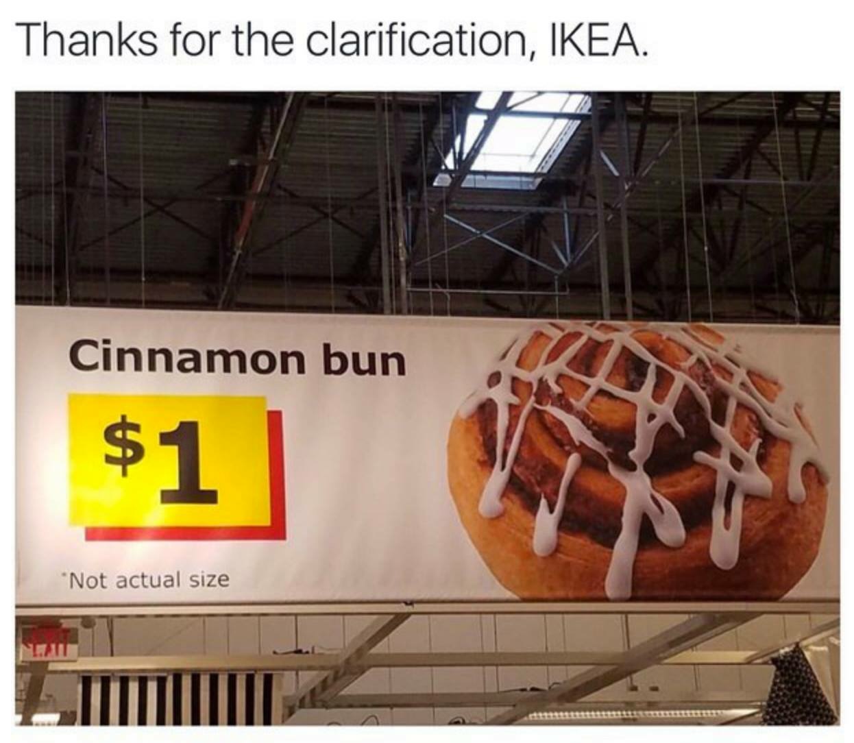 cinnamon bruh - Thanks for the clarification, Ikea. Cinnamon bun $1 "Not actual size