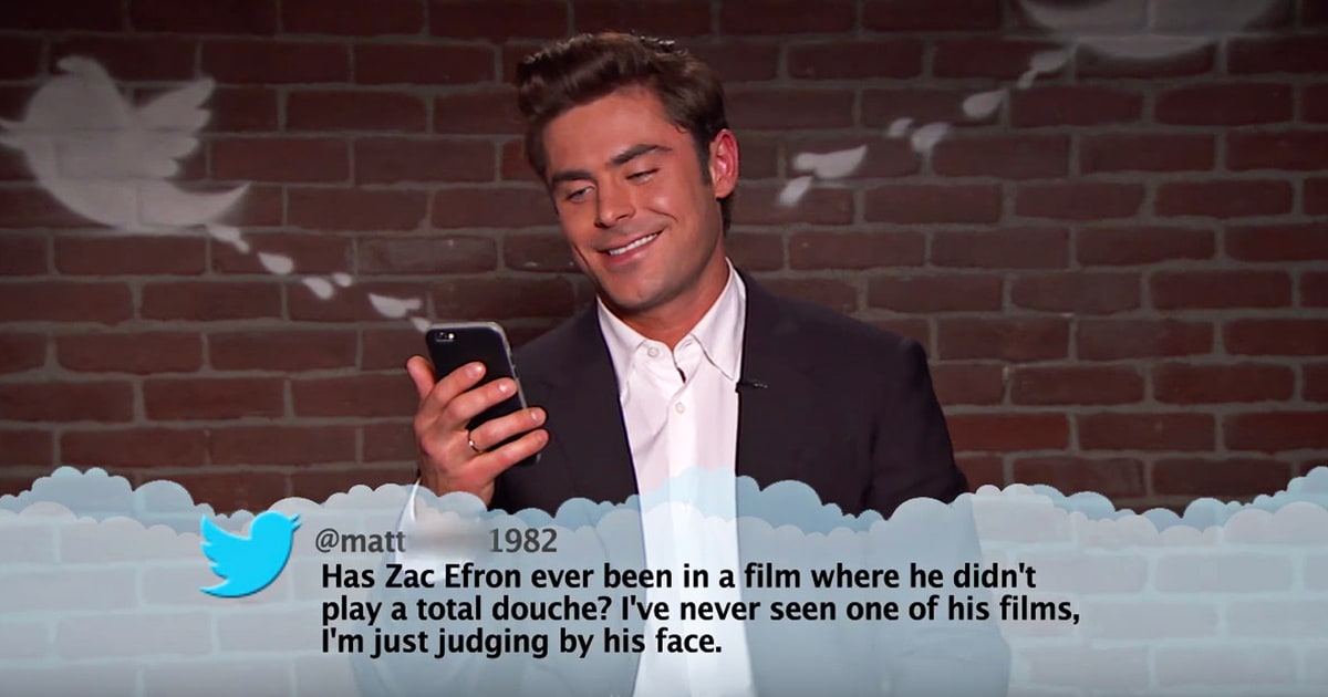 celebrity mean tweets - 1982 Has Zac Efron ever been in a film where he didn't play a total douche? I've never seen one of his films, I'm just judging by his face.