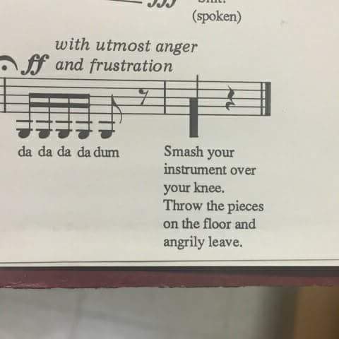 smash your instrument over your knee - spoken with utmost anger ff and frustration da da da da dum Smash your instrument over your knee. Throw the pieces on the floor and angrily leave.