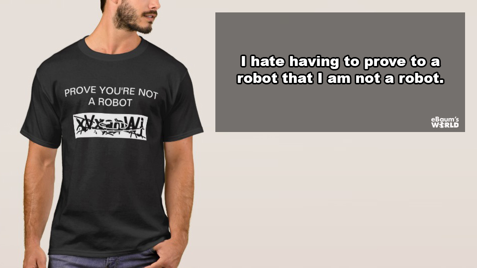 showerthoughts - T-shirt - I hate having to prove to a robot that I am not a robot. Prove You'Re Not A Robot eBaum's Wrld