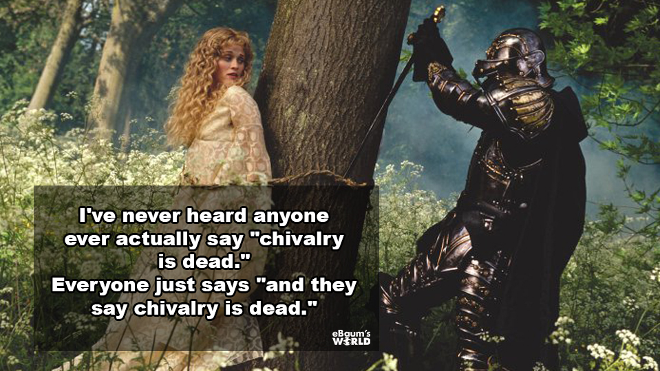 showerthoughts - fantasy knights and ladies - I've never heard anyone ever actually say "chivalry is dead." Everyone just says "and they say chivalry is dead."