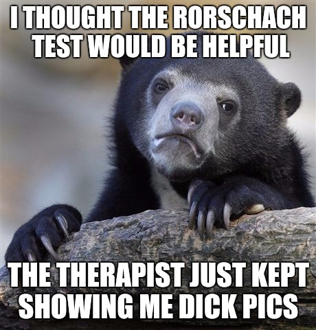 old dog new tricks meme - I Thought The Rorschach Test Would Be Helpful The Therapist Just Kept Showing Me Dick Pics