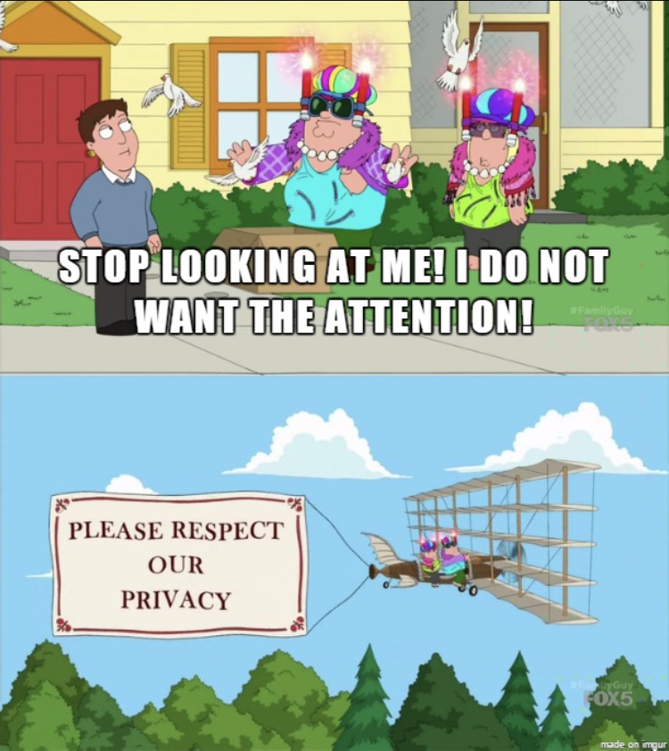 family guy privacy - Stop Looking At Me! I Do Not Want The Attention! Please Respect Our Privacy 4OX5 made on imgur