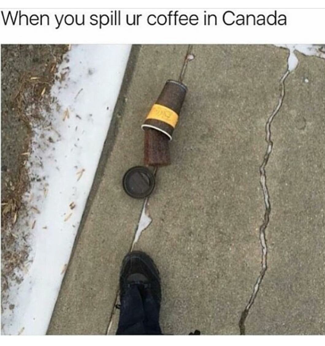 alaska meme - When you spill ur coffee in Canada