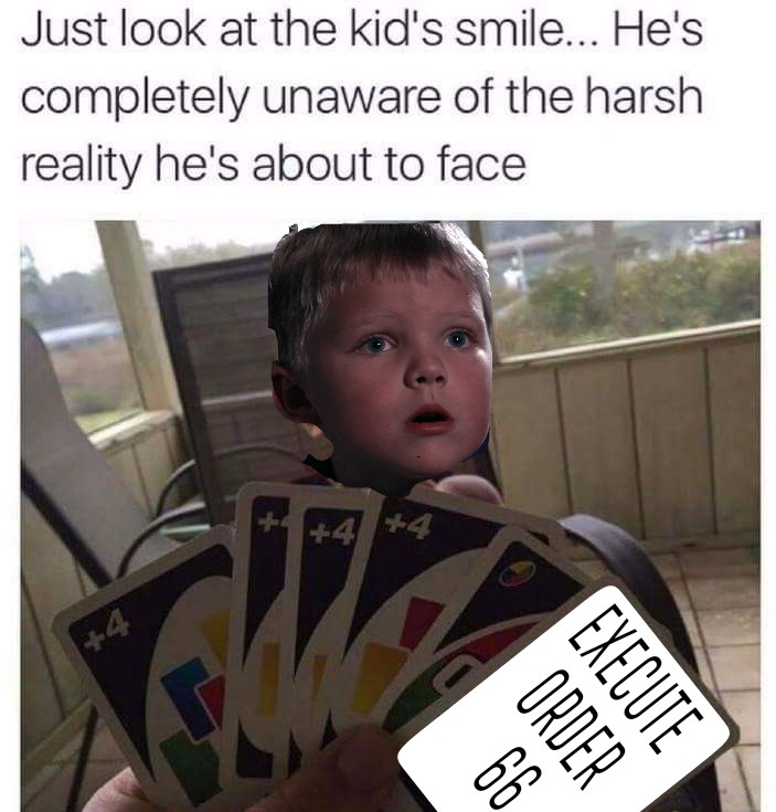 uno memes - Just look at the kid's smile... He's completely unaware of the harsh reality he's about to face Order | Execute