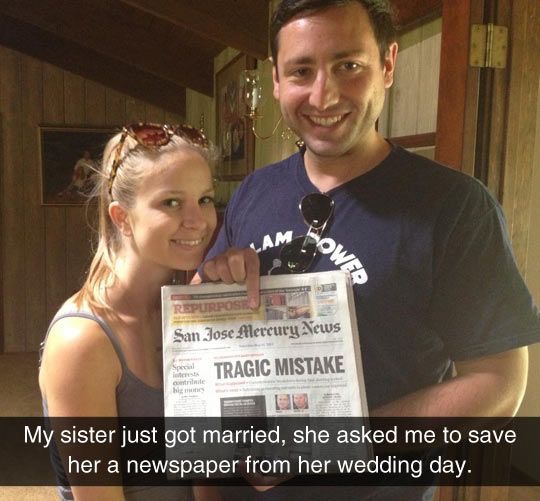 funny mistake - Aow To San Jose Mercury News Tragic Mistake My sister just got married, she asked me to save her a newspaper from her wedding day.