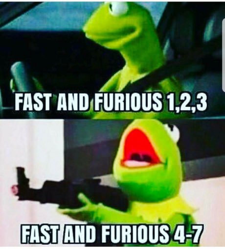 fast and furious kermit meme - Fast And Furious 1,2,3 Fast And Furious 47