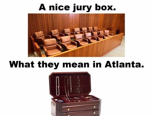 atlanta funny - A nice jury box. What they mean in Atlanta.