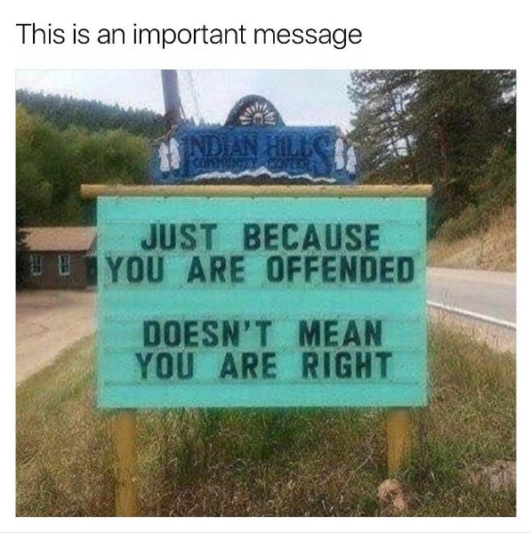 just because you are offended - This is an important message Just Because You Are Offended Doesn'T Mean You Are Right