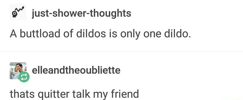 diagram - justshowerthoughts A buttload of dildos is only one dildo. s elleandtheoubliette thats quitter talk my friend