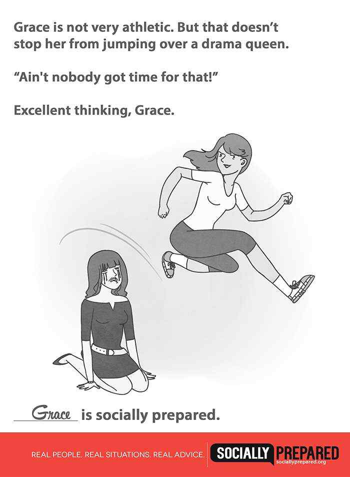 cartoon - Grace is not very athletic. But that doesn't stop her from jumping over a drama queen. "Ain't nobody got time for that!" Excellent thinking, Grace. Grace is socially prepared. Real People. Real Situations. Real Advice Socially Prepared socially…