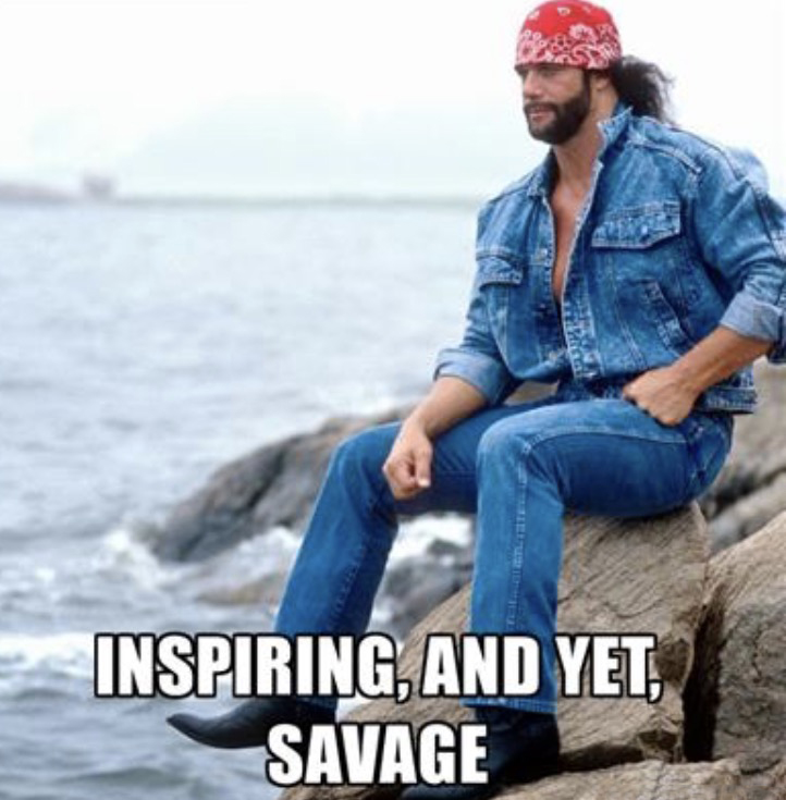 macho man sad - Inspiring, And Yet, Savage