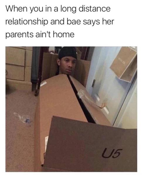 funny long distance relationship memes - When you in a long distance relationship and bae says her parents ain't home U5