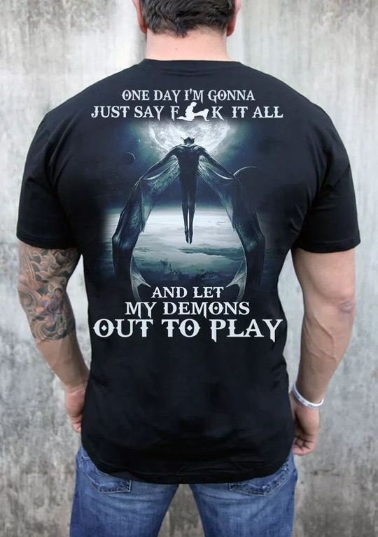 Shirts Pain Destroy Me - One Day I'M Gonna Just Say F K It All And Let My Demons Out To Play
