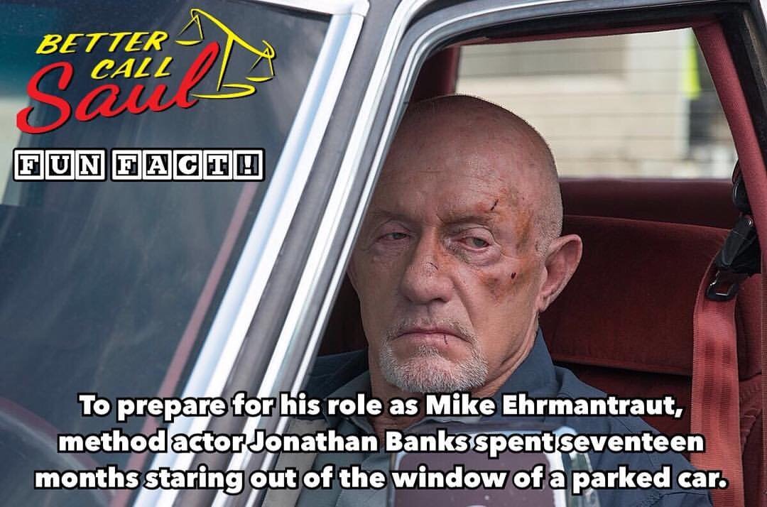funny better call saul - Better 2 Call Cula Fun Facto To prepare for his role as Mike Ehrmantraut, method actor Jonathan Banks spent seventeen months staring out of the window of a parked car.