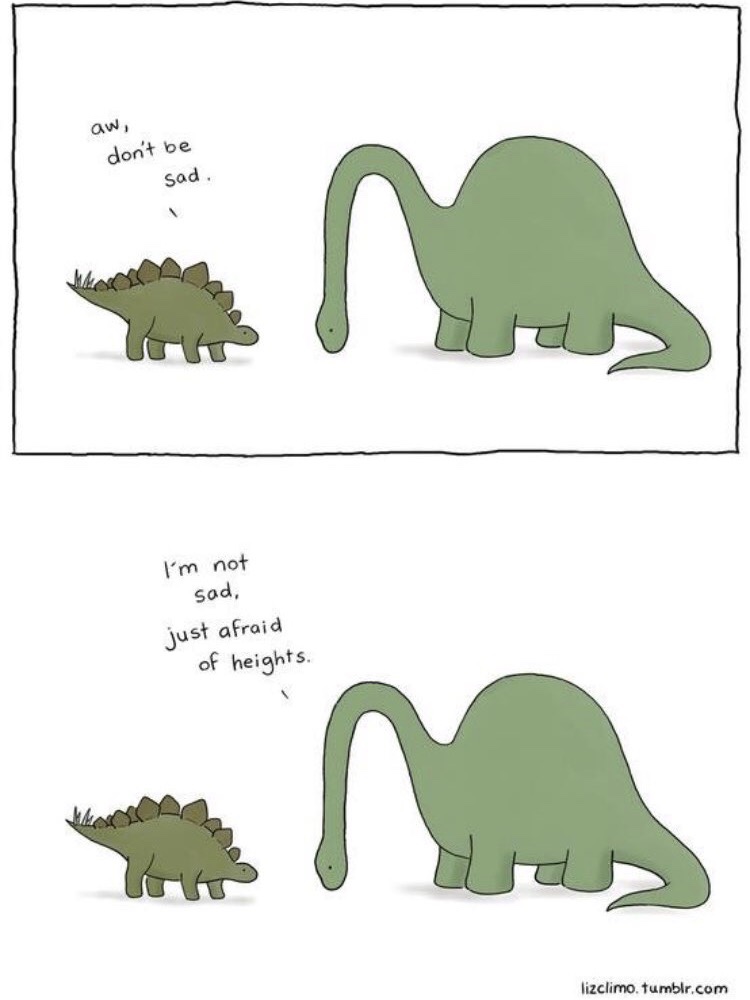 sad dinosaur meme - aw, don't be Sad I'm not sad, just afraid of heights. lizclimo.tumblr.com