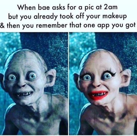 gollum makeup meme - When bae asks for a pic at 2am but you already took off your makeup & then you remember that one app you got