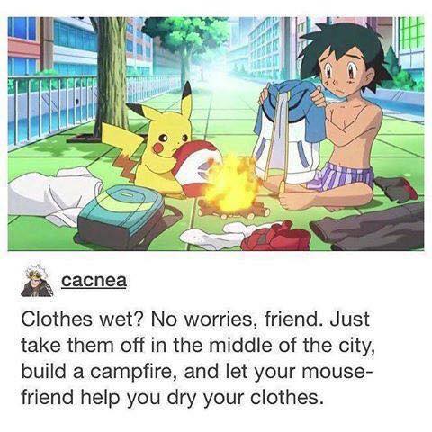 ash ketchum homeless - cacnea Clothes wet? No worries, friend. Just take them off in the middle of the city, build a campfire, and let your mouse friend help you dry your clothes.