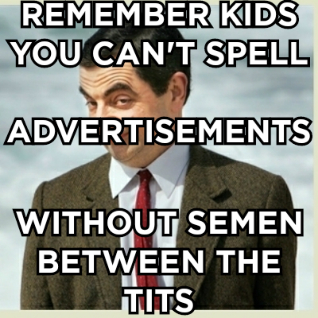 photo caption - Remember Kids You Can'T Spell Advertisements Without Semen Between The Tits