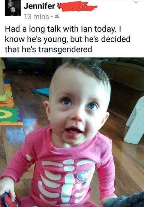 young kid decided hes transgender - Jennifer 13 mins 4 Had a long talk with lan today. I know he's young, but he's decided that he's transgendered