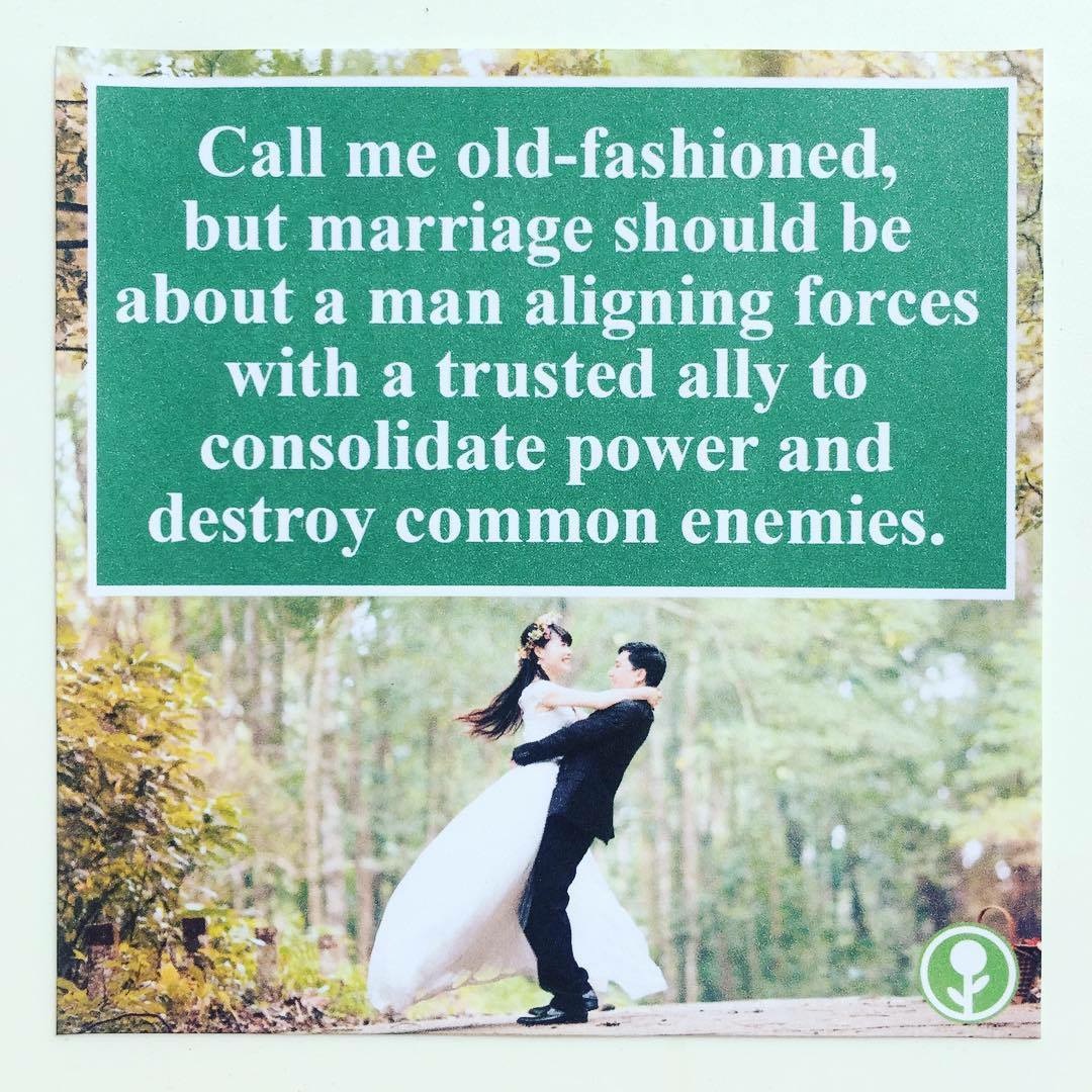 old fashioned marriage meme - Call me oldfashioned, but marriage should be about a man aligning forces with a trusted ally to consolidate power and destroy common enemies.