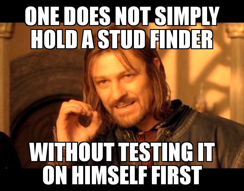Meme of Ned Stark and how you don't simply use a stud finder without first testing it on himself