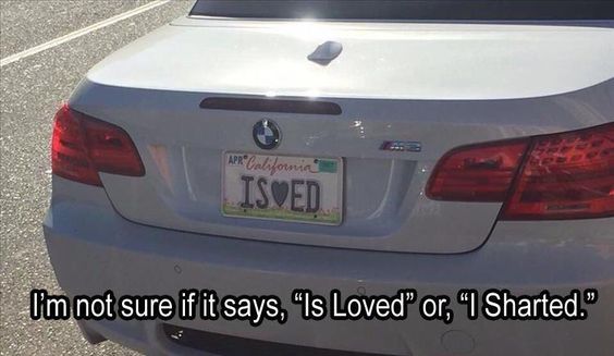 funny license plates - Wpr California Isved I'm not sure if it says, Is Loved" or, 1 Sharted."