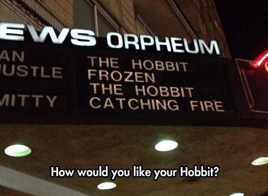 The Lord of the Rings - Ews Orpheum An The Hobbit Ustle Frozen The Hobbit Mitty Catching Fire How would you your Hobbit?