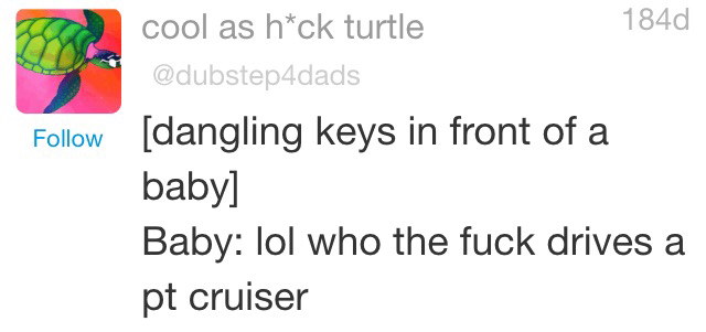 document - cool as hck turtle 184d dangling keys in front of a baby Baby lol who the fuck drives a pt cruiser