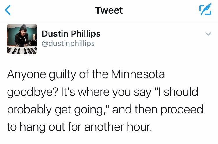 post malone sad quotes - Tweet Dustin Phillips Anyone guilty of the Minnesota goodbye? It's where you say "I should probably get going," and then proceed to hang out for another hour.